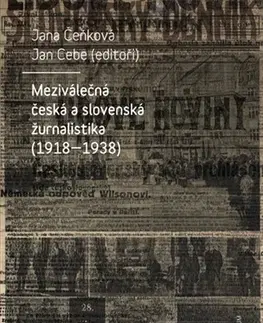 Slovenské a české dejiny Meziválečná česká a slovenská žurnalistika (1918-1938) - Jan Cebe,Jana Čeňková
