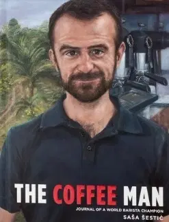 Káva, čaj The Coffee Man: Journal of a World Barista Champion - Sasa Sestic - Saša Šestic