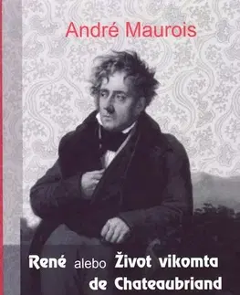 Biografie - ostatné René alebo Život vikomta de Chateaubriand - André Maurois,Vladimíra Komorovská,Eva Melichárková