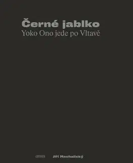 Fejtóny, rozhovory, reportáže Černé jablko - Yoko Ono jede po Vltavě - Jiří Machalický