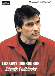 Biografie - ostatné Laskavý dobrodruh - Zdeněk Podhůrský - Miroslava Besserová