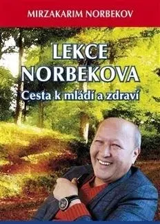 Psychológia, etika Lekce Norbekova - Cesta k mládí a zdraví - Mirzakarim Norbekov