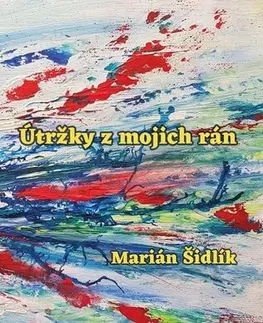 Slovenská poézia Útržky z mojich rán - Marian Sidlik