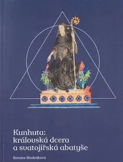 História - ostatné Kunhuta: královská dcera a svatojiřská abatyše - Renáta Modráková
