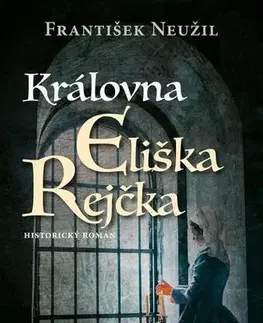 Historické romány Královna Eliška Rejčka - František Neužil