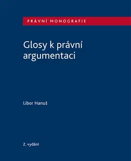 Ekonómia, manažment - ostatné Glosy k právní argumentaci - Hanuš Libor
