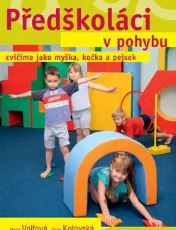 Výchova, cvičenie a hry s deťmi Předškoláci v pohybu - Ilona Kolovská,Hana Volfová