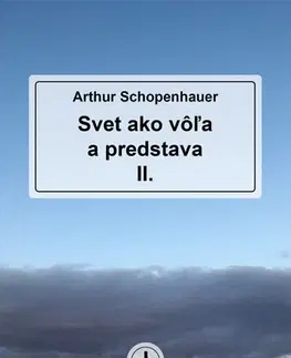 Filozofia Svet ako vôľa a predstava II. - Arthur Schopenhauer