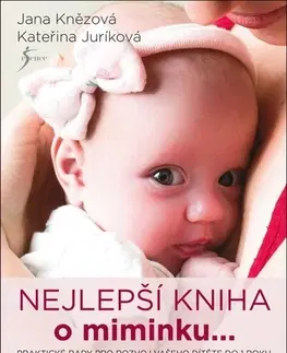 Starostlivosť o dieťa, zdravie dieťaťa Nejlepší kniha o miminku... - Kateřina Juríková,Jana Knězová