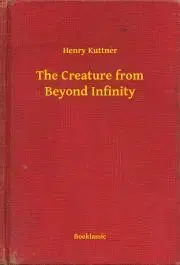 Svetová beletria The Creature from Beyond Infinity - Henry Kuttner