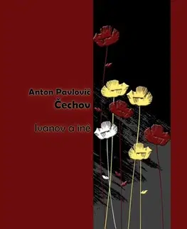 Dráma, divadelné hry, scenáre Ivanov a iné - Anton Pavlovič Čechov