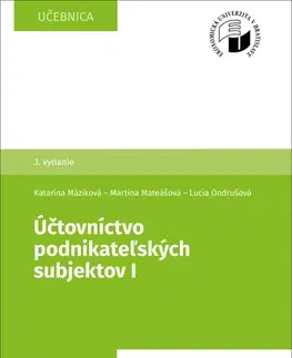 Pre vysoké školy Účtovníctvo podnikateľských subjektov I, 3. vydanie - Katarína Máziková,Martina Mateášová,Lucia Ondrušová