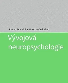 Psychiatria a psychológia Vývojová neuropsychologie - Roman Procházka,Miroslav Orel,Kolektív autorov