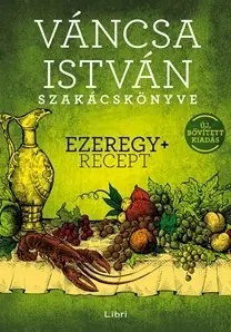 Kuchárky - ostatné Váncsa István szakácskönyve – Ezeregy+ recept - István Váncsa