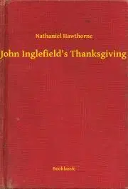 Svetová beletria John Inglefield's Thanksgiving - Nathaniel Hawthorne