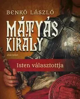 História - ostatné Mátyás király I. - Isten választottja - László Benkő