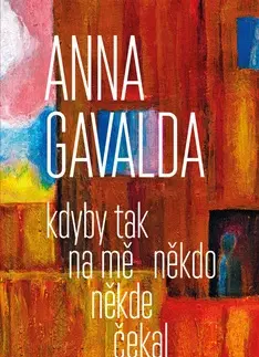 Novely, poviedky, antológie Kdyby tak na mě někdo někde čekal - Anna Gavalda