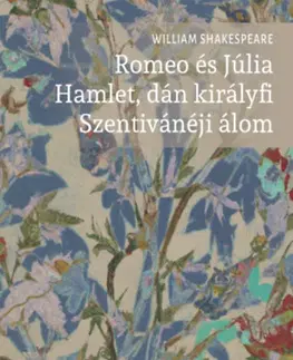 Dráma, divadelné hry, scenáre Romeo és Júlia - Hamlet, dán királyfi - Szentivánéji álom - William Shakespeare