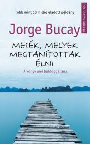 Filozofia Mesék, melyek megtanítottak élni - Jorge Bucay