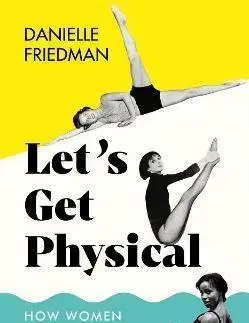 Eseje, úvahy, štúdie Let's Get Physical - Danielle Friedman