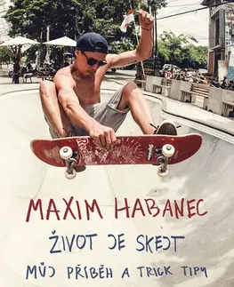 Šport - ostatné Maxim Habanec: Život je skejt - Maxim Habanec,Kristýna Nezvedová (ilustrácie)