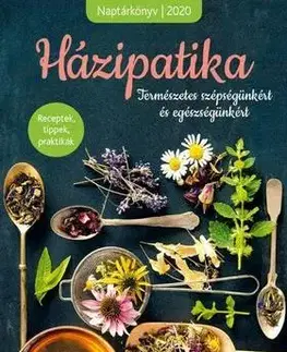 Prírodná lekáreň, bylinky Házipatika - Receptek, tippek, praktikák