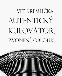 Česká poézia Autentický kulovátor, Zvonění, Oblouk - Vít Kremlička