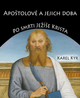 Náboženstvo - ostatné Apoštolové a jejich doba - Karel Kýr