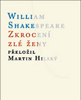 Dráma, divadelné hry, scenáre Zkrocení zlé ženy - William Shakespeare,Martin Hilský