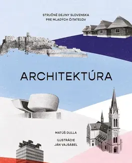 História Architektúra. Stručné dejiny Slovenska pre mladých čitateľov - Matúš Dulla,Ján Vajsábel