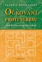 Psychiatria a psychológia Očkování proti stresu (Sinelnikov) - Valerij Sineľnikov