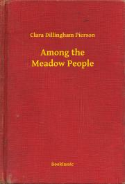 Svetová beletria Among the Meadow People - Pierson Clara Dillingham
