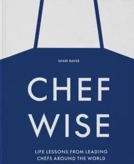 Kuchárky - ostatné Chefwise, Life Lessons from Leading Chefs Around the World - Shari Bayer