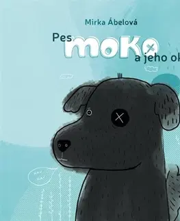 Pre deti a mládež - ostatné Pes Moko a jeho oko - Ivana Šáteková,Mirka Ábelová
