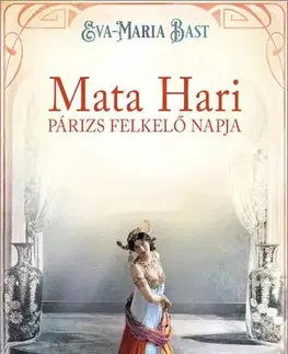Svetová beletria Mata Hari – Párizs felkelő napja - Eva-Maria Bast