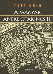 Sociológia, etnológia A magyar anekdotakincs II. rész - Tóth Béla