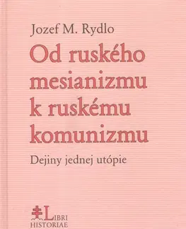 Svetové dejiny, dejiny štátov Od ruského mesianizmu k ruskému komunizmu - Jozef M. Rydlo