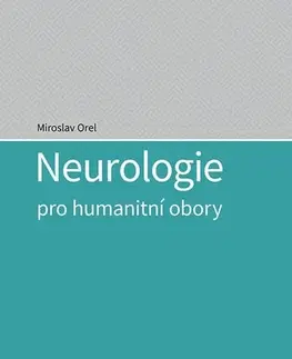 Medicína - ostatné Neurologie pro humanitní obory - Miroslav Orel