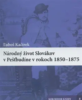 Slovenské a české dejiny Národný život Slovákov v Pešťbudíne v rokoch 1850-1875 - Luboš Kačírek