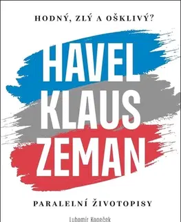 História Havel, Klaus a Zeman: Hodný, zlý a ošklivý? - Lubomír Kopeček