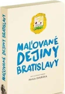 Slovenské a české dejiny Maľované dejiny Bratislavy - Pavel Dvořák