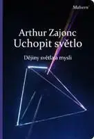Astronómia, vesmír, fyzika Uchopit světlo - Arthur Zajonc