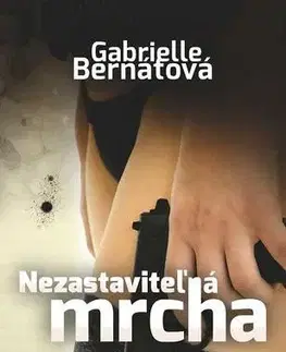 Slovenská beletria Nezastaviteľná mrcha - Gabrielle Bernátová