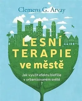 Alternatívna medicína - ostatné Lesní terapie ve městě - Clemens G. Arvay
