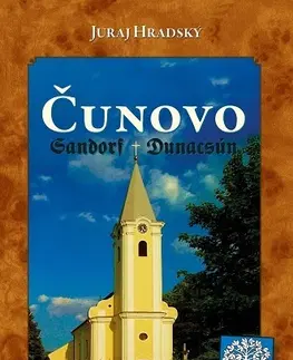 Slovenské a české dejiny Čunovo Sandorf Dunacsún - Juraj Hradský