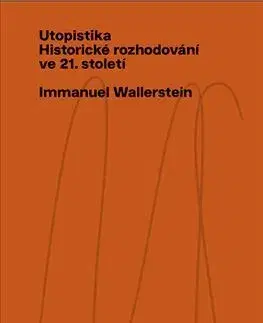 Sociológia, etnológia Utopistika: Historické rozhodování ve 21. století - Wallerstein Immanuel