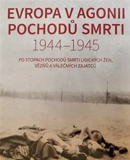 Druhá svetová vojna Evropa v agonii pochodů smrti 1944 - 1945 - Milena Městecká
