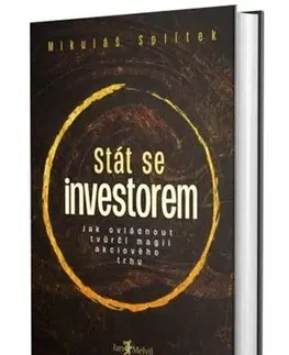 Financie, finančný trh, investovanie Stát se investorem - Mikuláš Splítek