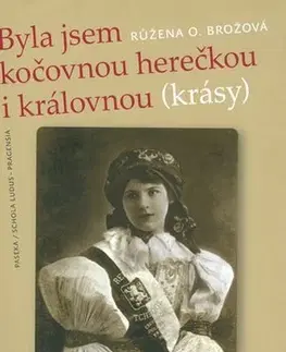 Biografie - ostatné Byla jsem kočovnou herečkou i královnou (krásy) - Růžena Opatřilová-Brožová
