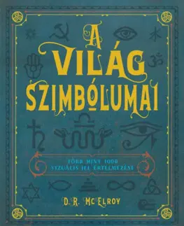 Odborná a náučná literatúra - ostatné A világ szimbólumai - Több mint 1000 vizuális jel értelmezése - D. R. McElroy